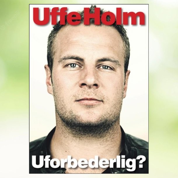 Uffe Holm - Uforbederlig (2011)