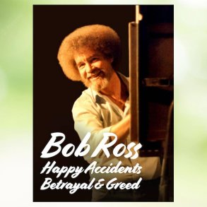 Bob Ross: Happy Accidents, Betrayal & Greed (2021)