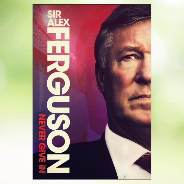 Sir Alex Ferguson: Never Give In (2021)