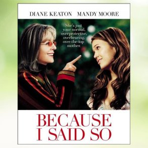 Because I Said So (2007)