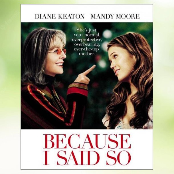 Because I Said So (2007)